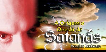 A Origem e Queda de Satanás